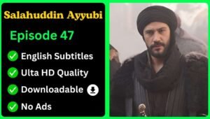 Selahaddin Eyyubi Episode 47 English Subtitles [Download Now]