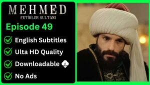 Mehmed Fetihler Sultani Episode 49 English Subtitles [Download Now]